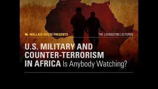 Wallace House Presents "U.S. Military and Counter-Terrorism in Africa: Is Anybody Watching?"