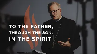 To the Father, through the Son, in the Spirit - Bishop Barron's Sunday Sermon