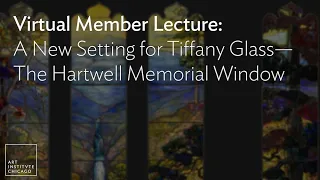 Virtual Member Lecture: A New Setting for Tiffany Glass—The Hartwell Memorial Window