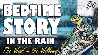 Reading The Wind in the Willows with rain sounds (PART 4) | ASMR Bedtime Story in the rain