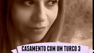 Casamento com um Turco: quando dá errado- Parte 3 #Turquia