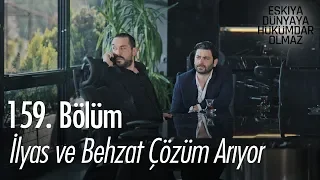 İlyas ve Behzat çözüm arıyor - Eşkıya Dünyaya Hükümdar Olmaz 159. Bölüm