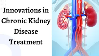 Breaking Down the Latest Innovations in Chronic Kidney Disease Treatment