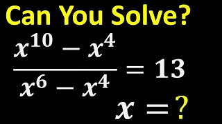 Math Olympiad Challenge x^10-x^4/x^6-x4=13, Solving Beautiful Algebra Problem Best Trick, #olympiad