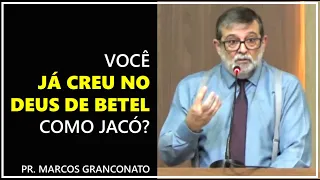 Você já creu no Deus de Betel como Jacó? - Pr. Marcos Granconato