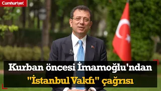 Kurban Bayramı öncesi Ekrem İmamoğlu'ndan "İstanbul Vakfı" çağrısı