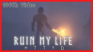 ||HTTYD|| Ruin My Life - How To Train Your Dragon Themed Mini Edit - (HTTYD 1,2 and 3)