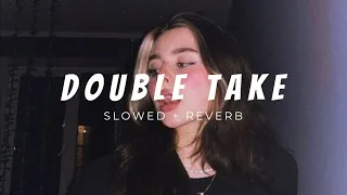DOUBLE TAKE - DHRUV ( SLOWED + REVERB )
