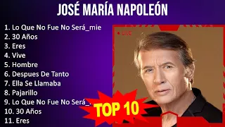 José María Napoleón 2023 - 10 Grandes Exitos - Lo Que No Fue No Será_mientras Llueve_y, 30 Años,...