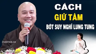 CÁCH GIỮ TÂM BỚT SUY NGHĨ NHIỀU - Pháp Thoại Thầy Thích Pháp Hòa