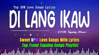 Di Lang Ikaw 🎵 Sweet OPM Love Songs With Lyrics 2023 🎧 Top Trend Tagalog Songs Playlist