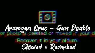 Armagan Oruc - Gun Double (Slowed + Reverbed) SlowMu