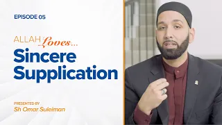 Allah Loves Sincere Supplication | Episode 5 | Ramadan 2019