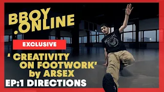EP1 : Directions / Course 'CREATIVITY ON FOOTWORK' by ARSEX (Predatorz) | BBOY.ONLINE EXCLUSIVE