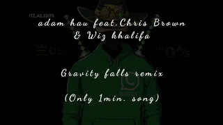 Adam Hau Gravity falls remix (Lyrics)||feat.Chris Brown& Wiz khalifa(Till die)