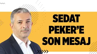 SEDAT PEKER'E SON MESAJ