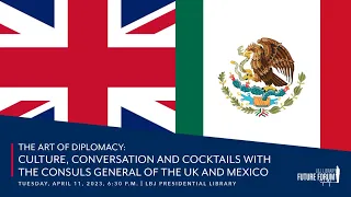 [LBJ Future Forum] The Art of Diplomacy: Consuls General of the US & Mexico