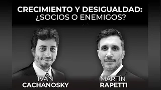 Crecimiento y desigualdad: ¿socios o enemigos? -  Iván Cachanosky y Martín Rapetti