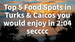 Top 5 best food spots in Turk & Caicos in 2 minutes and 4 secccccc