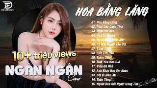 HOA BẰNG LĂNG x PHAI DẤU CUỘC TÌNH ♫ NGÂN NGÂN COVER - Nhạc ballad buồn tâm trạng TOÀN BÀI HAY