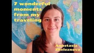 7 wonderful moments from my travelling. Anastasia Zheleznova