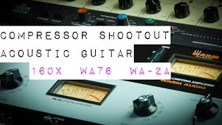 Acoustic Guitar Compressor Shootout WA-2A vs WA76 vs 160x