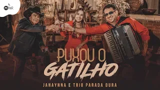 Janaynna ft. Trio Parada Dura - PUXOU O GATILHO