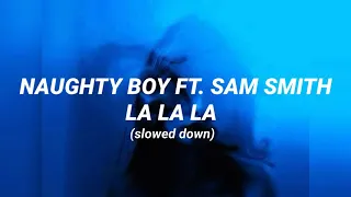 Naughty Boy ft. Sam Smith - LA LA LA (slowed down + lyrics)