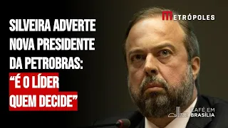 Silveira adverte nova presidente da Petrobras: “É o líder quem decide”
