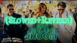 Mast Malang Jhoom||Slowed And Reverb||Bade Miyan Chote Miyan||Akshay Kumar And Tiger Shroff||