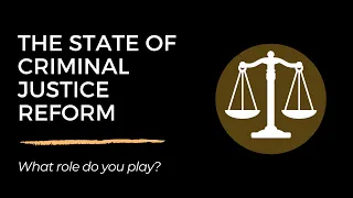 The State of Criminal Justice Reform: What Role Do You Play?