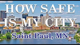 Is St Paul MN one of America's Most Dangerous Cities? How Safe is Saint Paul Minnesota?