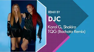 KAROL G, Shakira - TQG (BACHATA REMIX DJC)