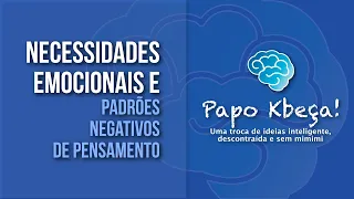 |AB| Papo Kbeça #1 - Necessidades Emocionais e Padrões Negativos de Pensamento!