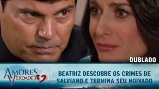 Amores Verdadeiros - Beatriz descobre os crimes de Salviano e termina seu noivado com ele (DUBLADO)