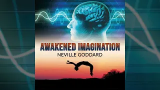 Awakened Imagination - FULL Audiobook by Neville Goddard