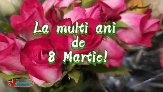 8 Martie 🌹La mulți ani de ziua Femeii !💐 Sa aveți o primăvară minunată !🌺🌷🍀