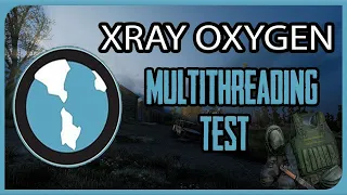 Xray Oxygen Multithreading Test ( S.T.A.L.K.E.R. Call Of Pripytat )