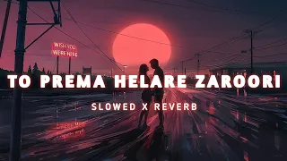 To Prema Helare Zaroori (Slowed+Reverb) Lofi Song | Humane Sagar, Arpita Choudhury | Odia Lofi Songs