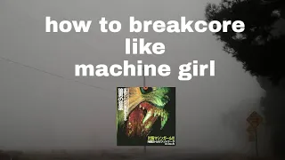 how to breakcore like machine girl