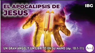 21 - Apocalipsis 10:1-11 - Un Gran Ángel y un librito en su mano - Gabriel Montaño