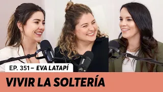 351. Distintas maneras de vivir la soltería | Eva Latapí