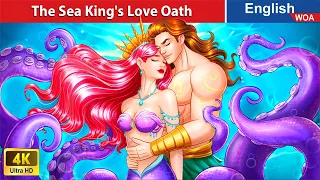 The Sea King's Love Oath 🌊 LOVE STORY🌛 Fairy Tales in English @WOAFairyTalesEnglish