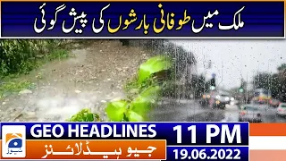 Geo News Headlines 11 PM | Rain Updates  | 19 June 2022