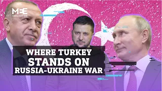 Why Turkey isn’t taking sides in the Russia-Ukraine war