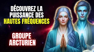 Le pouvoir des hautes fréquences : Ce que les Arcturiens ont à dire