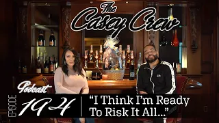 The Casey Crew Podcast Episode 194: I Think I’m Ready To Risk It All...