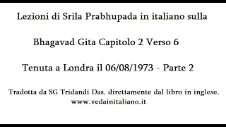 Bhagavad gita 2.6 Parte 2 - Lezione di Srila prabhupada del 06/08/1973 Tenuta a Londra