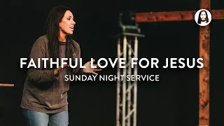 Faithful Love for Jesus | Jessica Koulianos | Sunday Night Service