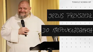 Jezus przyszedł do niepoukładanych - Kurs Biblijny - konferencja Tomasz Nowak OP część 6/6